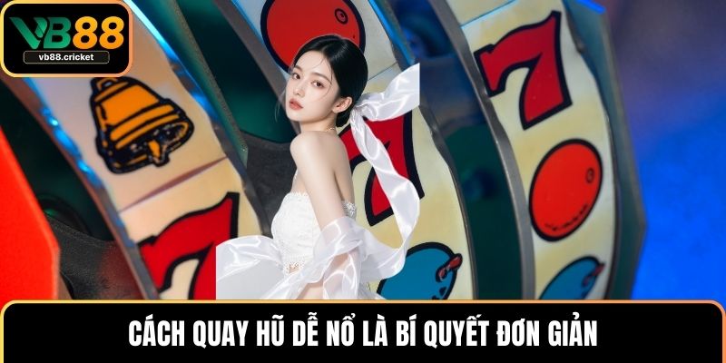 Cách quay hũ dễ nổ là bí quyết đơn giản