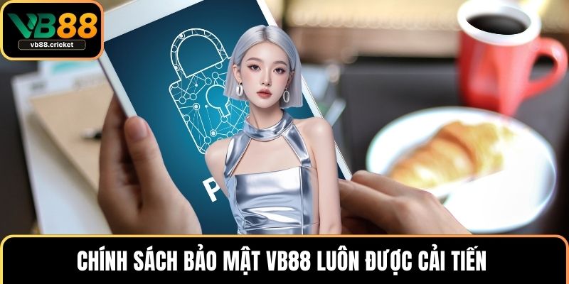 Chính sách bảo mật VB88 luôn được cải tiến 