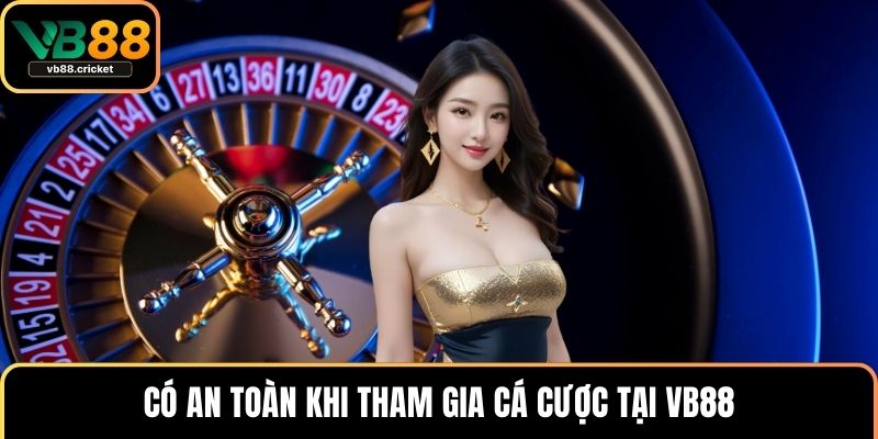 Có an toàn khi tham gia cá cược tại VB88