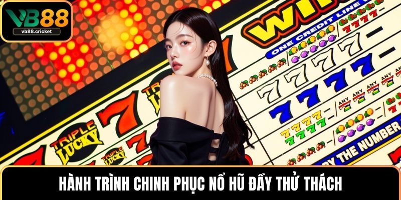 Hành trình chinh phục nổ hũ đầy thử thách