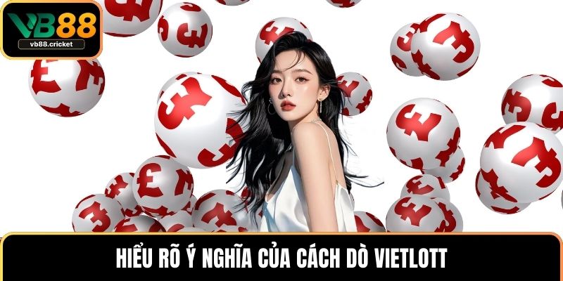 Hiểu rõ ý nghĩa của cách dò Vietlott