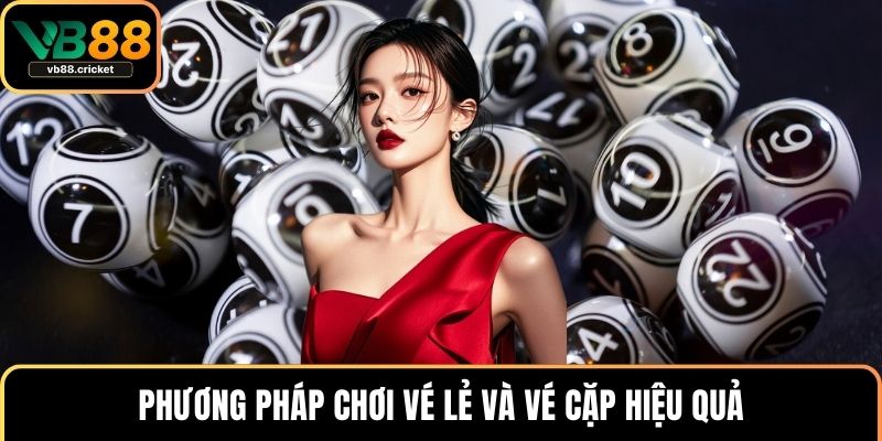 Phương pháp chơi vé lẻ và vé cặp hiệu quả