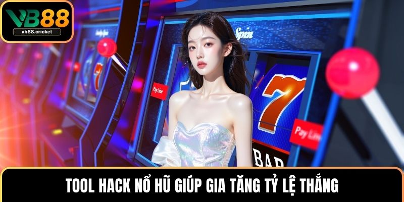 Tool hack nổ hũ giúp gia tăng tỷ lệ thắng